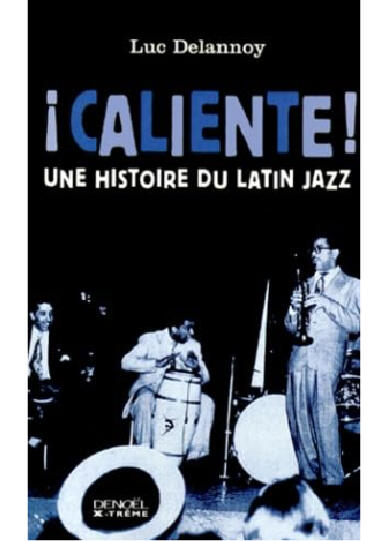 Caliente!: Une histoire du Latin jazz